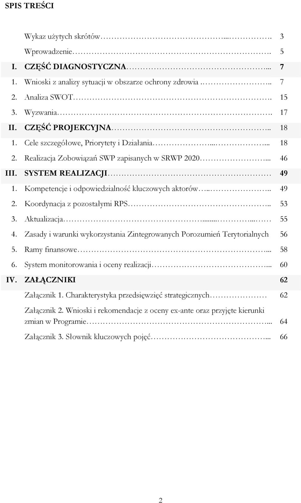 Kompetencje i odpowiedzialność kluczowych aktorów.... 49 2. Koordynacja z pozostałymi RPS.. 53 3. Aktualizacja...... 55 4. Zasady i warunki wykorzystania Zintegrowanych Porozumień Terytorialnych 56 5.
