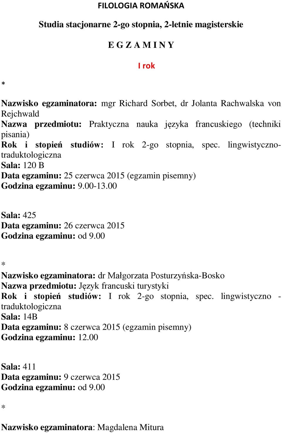 lingwistycznotraduktologiczna Sala: 120 B Data egzaminu: 25 czerwca 2015 (egzamin pisemny) Sala: 425 Data egzaminu: 26 czerwca 2015 Godzina egzaminu: od 9.