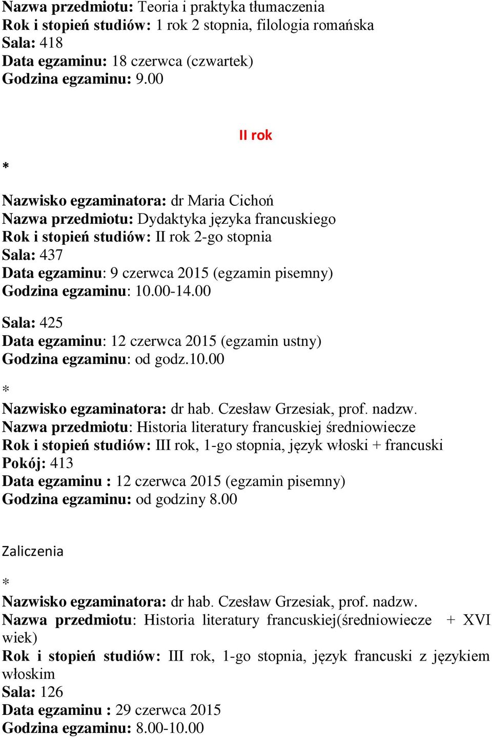-14.00 Sala: 425 Data egzaminu: 12 czerwca 2015 (egzamin ustny) Godzina egzaminu: od godz.10.00 Nazwisko egzaminatora: dr hab. Czesław Grzesiak, prof. nadzw.