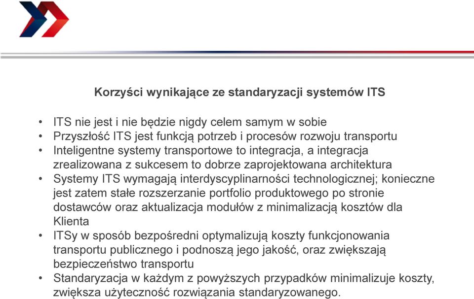 rozszerzanie portfolio produktowego po stronie dostawców oraz aktualizacja modułów z minimalizacją kosztów dla Klienta ITSy w sposób bezpośredni optymalizują koszty funkcjonowania transportu