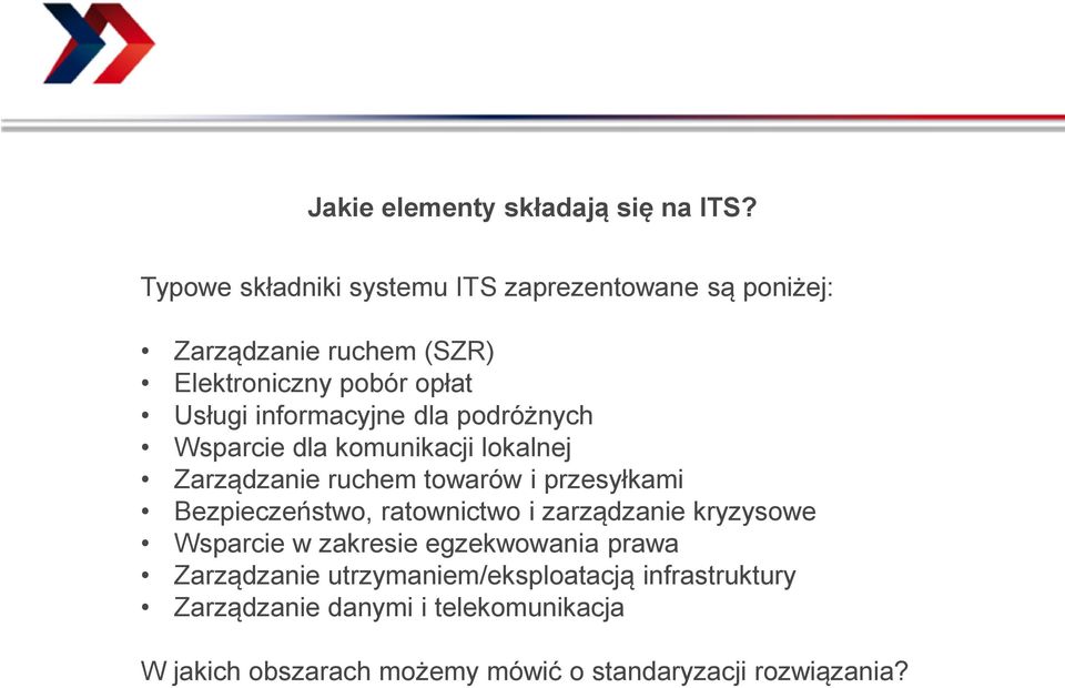 informacyjne dla podróżnych Wsparcie dla komunikacji lokalnej Zarządzanie ruchem towarów i przesyłkami Bezpieczeństwo,