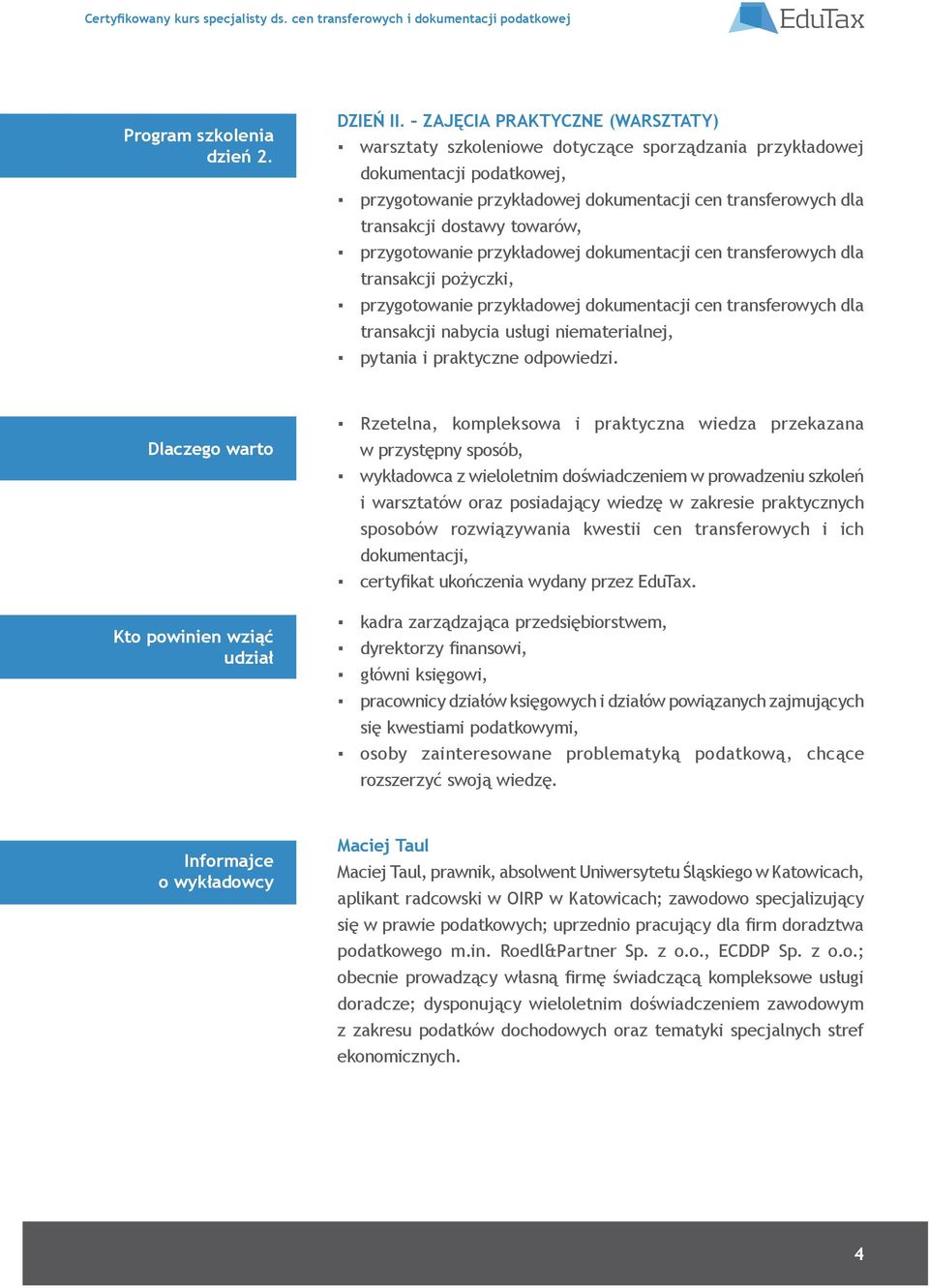 towarów, przygotowanie przykładowej dokumentacji cen transferowych dla transakcji pożyczki, przygotowanie przykładowej dokumentacji cen transferowych dla transakcji nabycia usługi niematerialnej,