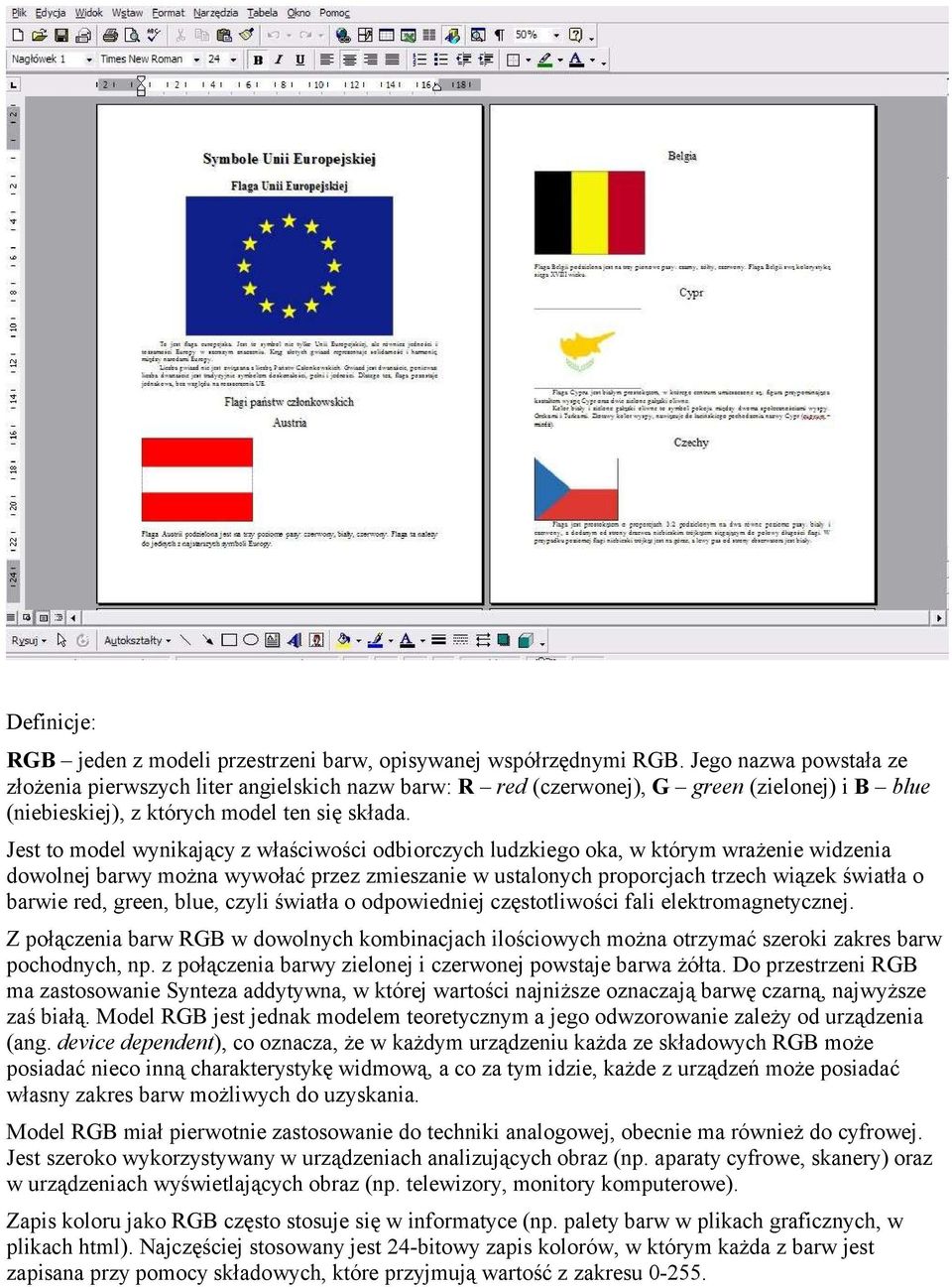 Jest to model wynikający z właściwości odbiorczych ludzkiego oka, w którym wrażenie widzenia dowolnej barwy można wywołać przez zmieszanie w ustalonych proporcjach trzech wiązek światła o barwie red,