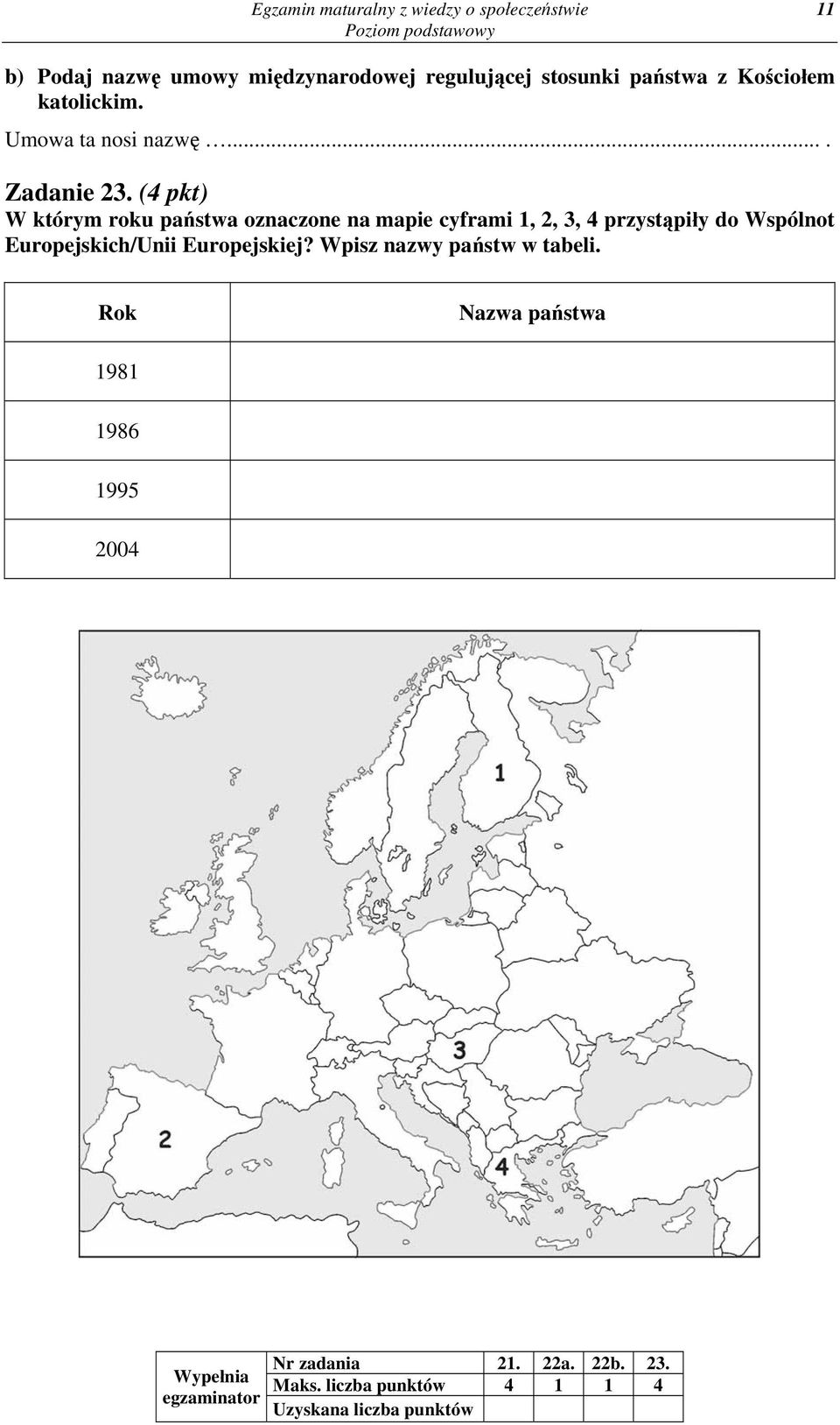 (4 pkt) W którym roku państwa oznaczone na mapie cyframi 1, 2, 3, 4 przystąpiły do Wspólnot Europejskich/Unii