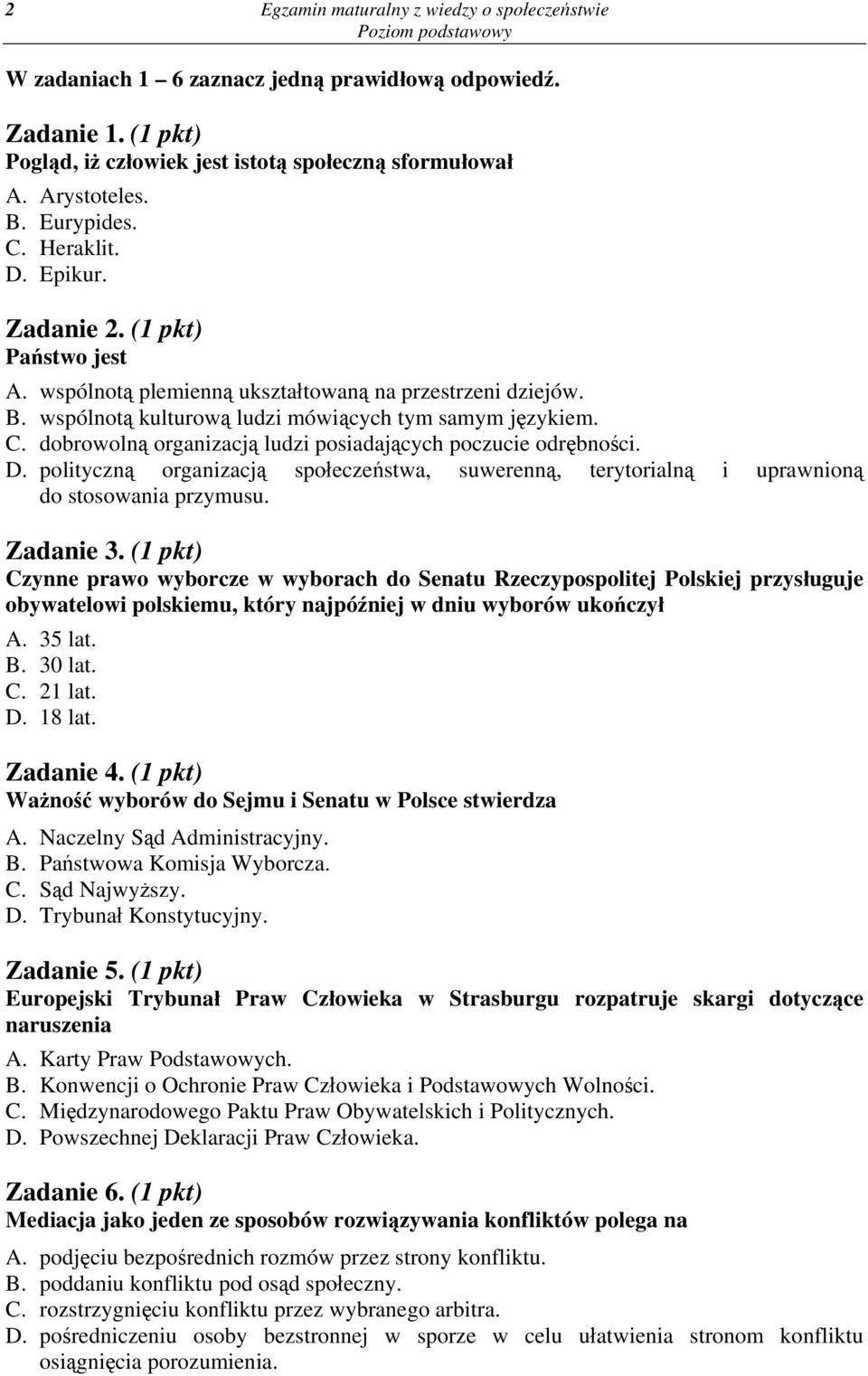 dobrowolną organizacją ludzi posiadających poczucie odrębności. D. polityczną organizacją społeczeństwa, suwerenną, terytorialną i uprawnioną do stosowania przymusu. Zadanie 3.