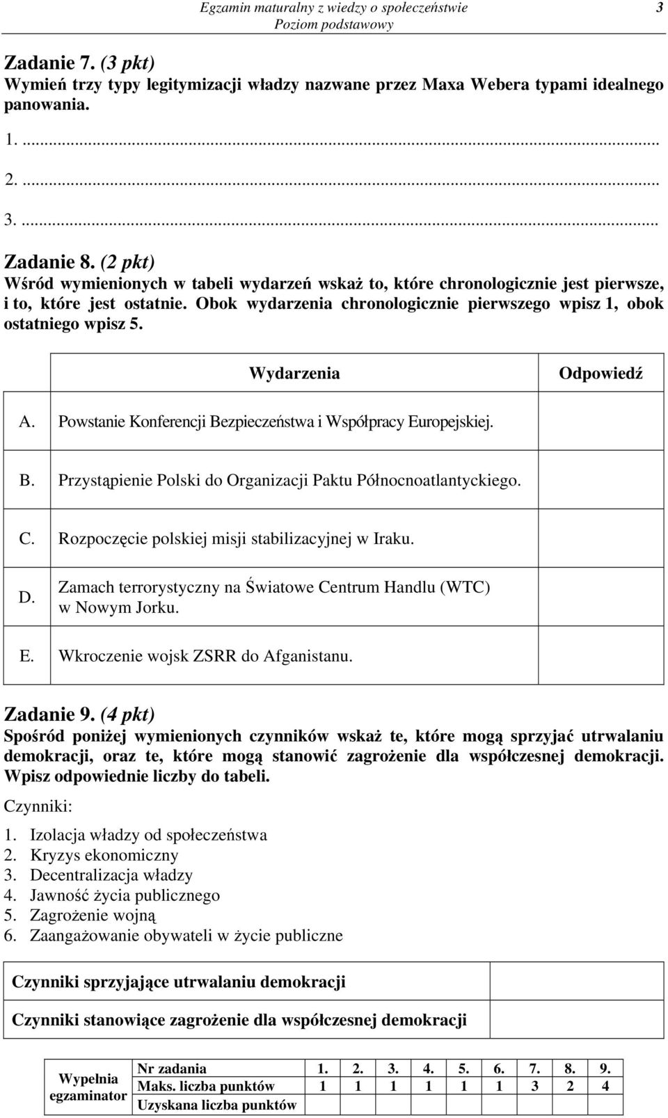 Wydarzenia Odpowiedź A. Powstanie Konferencji Bezpieczeństwa i Współpracy Europejskiej. B. Przystąpienie Polski do Organizacji Paktu Północnoatlantyckiego. C.