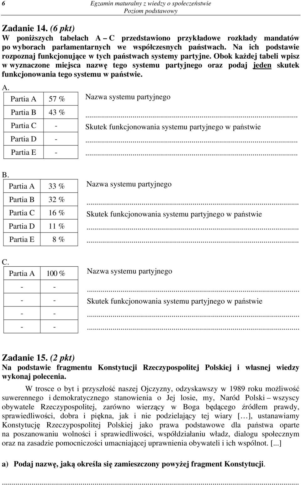 Obok każdej tabeli wpisz w wyznaczone miejsca nazwę tego systemu partyjnego oraz podaj jeden skutek funkcjonowania tego systemu w państwie. A.