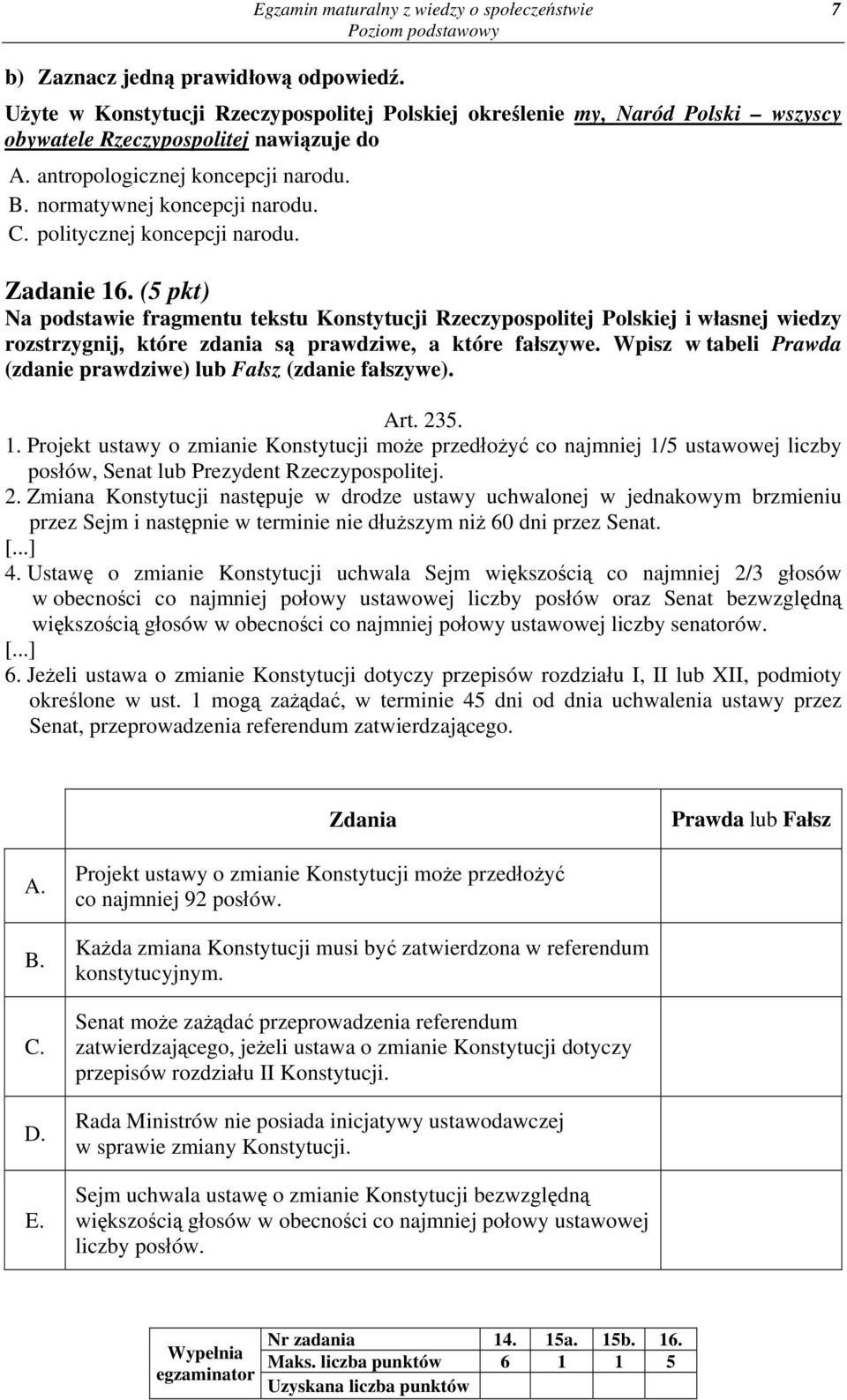 politycznej koncepcji narodu. Zadanie 16. (5 pkt) Na podstawie fragmentu tekstu Konstytucji Rzeczypospolitej Polskiej i własnej wiedzy rozstrzygnij, które zdania są prawdziwe, a które fałszywe.