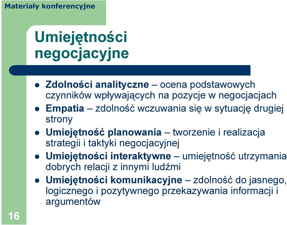 realizacja strategii i taktyki negocjacyjnej Umiejętności interaktywne umiejętność utrzymania dobrych relacji z