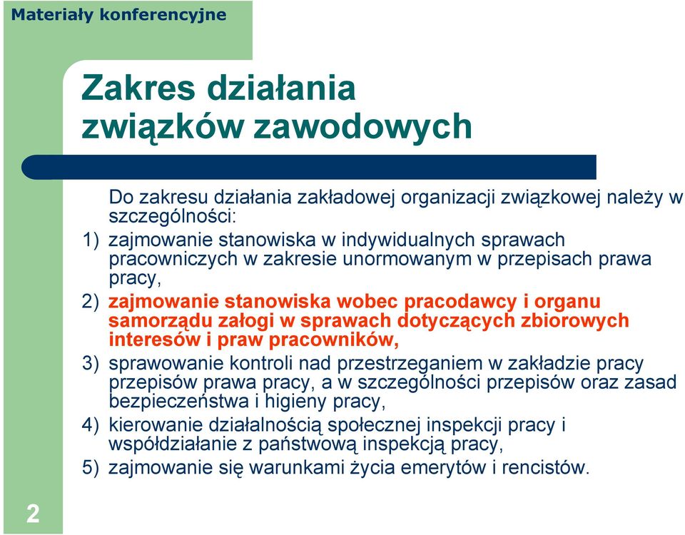 interesów i praw pracowników, 3) sprawowanie kontroli nad przestrzeganiem w zakładzie pracy przepisów prawa pracy, a w szczególności przepisów oraz zasad bezpieczeństwa