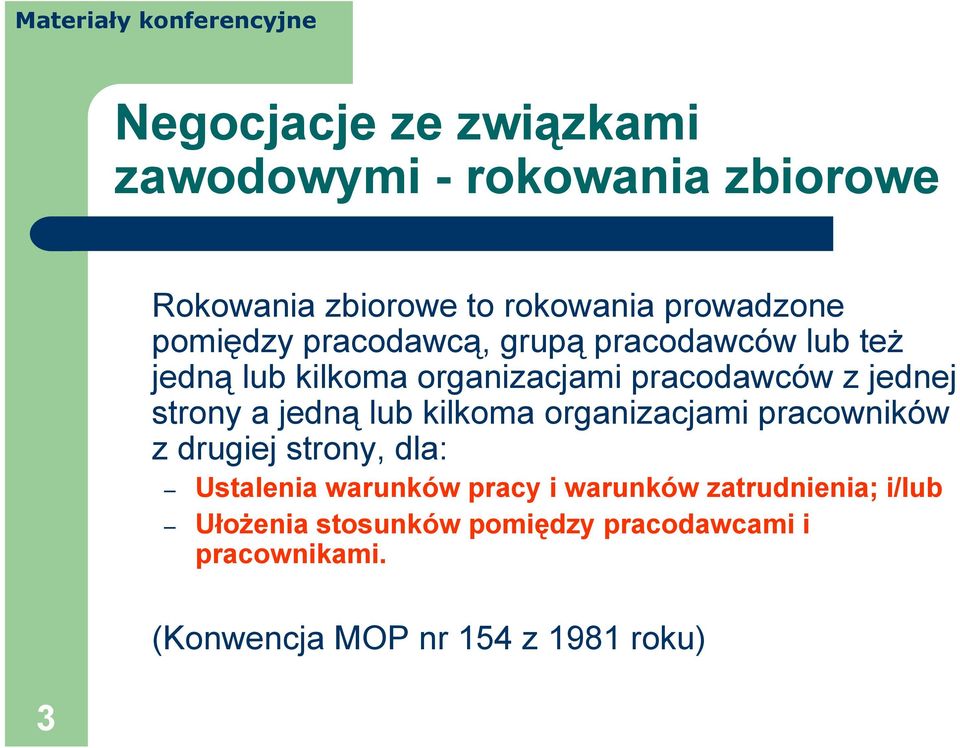 strony a jedną lub kilkoma organizacjami pracowników z drugiej strony, dla: Ustalenia warunków pracy i