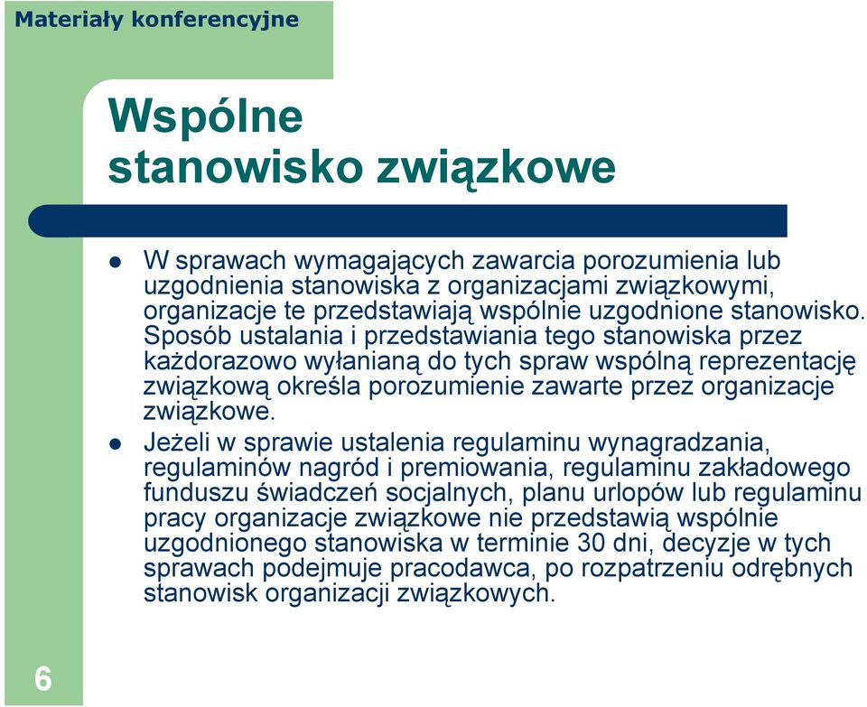 Sposób ustalania i przedstawiania tego stanowiska przez każdorazowo wyłanianą do tych spraw wspólną reprezentację związkową określa porozumienie zawarte przez organizacje związkowe.