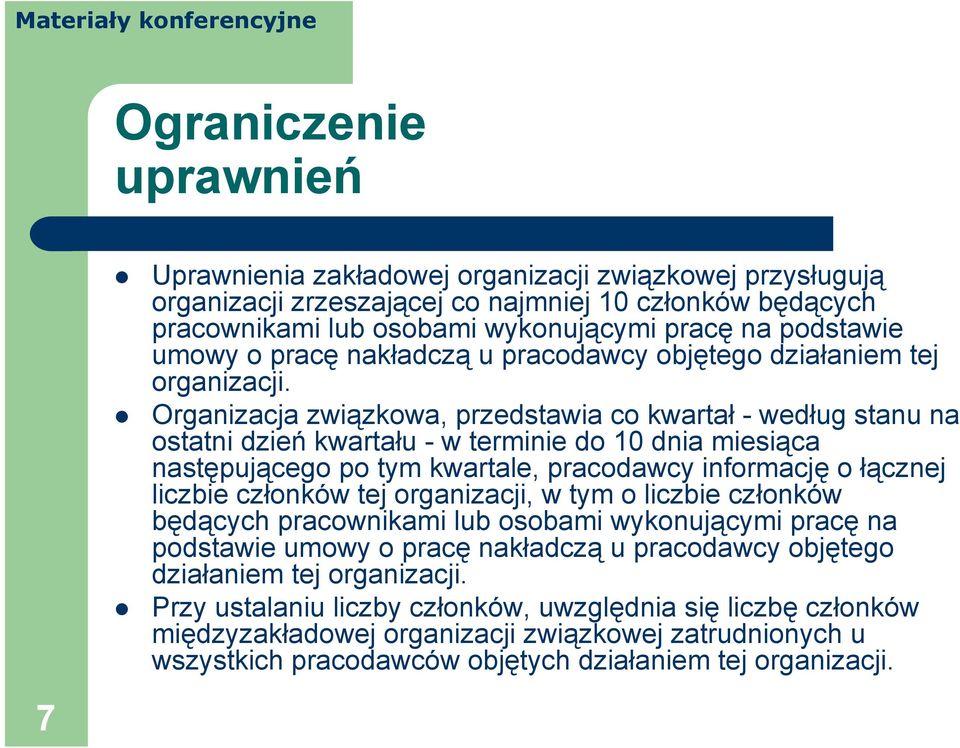 Organizacja związkowa, przedstawia co kwartał -według stanu na ostatni dzień kwartału - w terminie do 10 dnia miesiąca następującego po tym kwartale, pracodawcy informację o łącznej liczbie członków