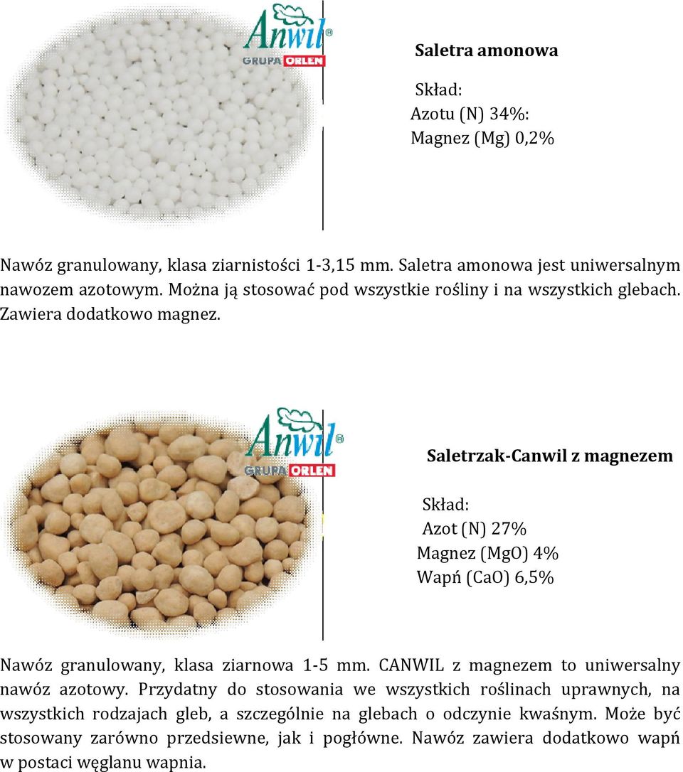 Saletrzak-Canwil z magnezem Azot (N) 27% Magnez (MgO) 4% Wapń (CaO) 6,5% Nawóz granulowany, klasa ziarnowa 1-5 mm. CANWIL z magnezem to uniwersalny nawóz azotowy.