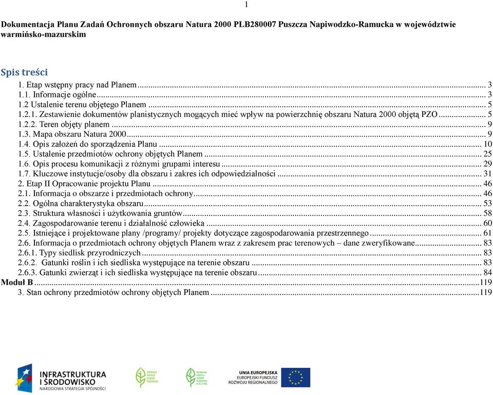 .. 9 1.4. Opis założeń do sporządzenia Planu... 10 1.5. Ustalenie przedmiotów ochrony objętych Planem... 25 1.6. Opis procesu komunikacji z różnymi grupami interesu... 29 1.7.