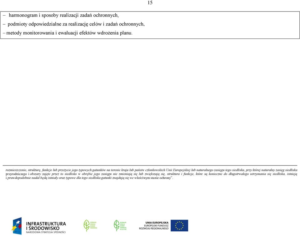 której naturalny zasięg siedliska przyrodniczego i obszary zajęte przez to siedlisko w obrębie jego zasięgu nie zmieniają się lub zwiększają się, struktura i funkcje, które są