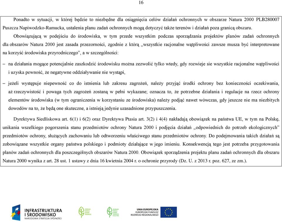 Obowiązującą w podejściu do środowiska, w tym przede wszystkim podczas sporządzania projektów planów zadań ochronnych dla obszarów Natura 2000 jest zasada przezorności, zgodnie z którą wszystkie