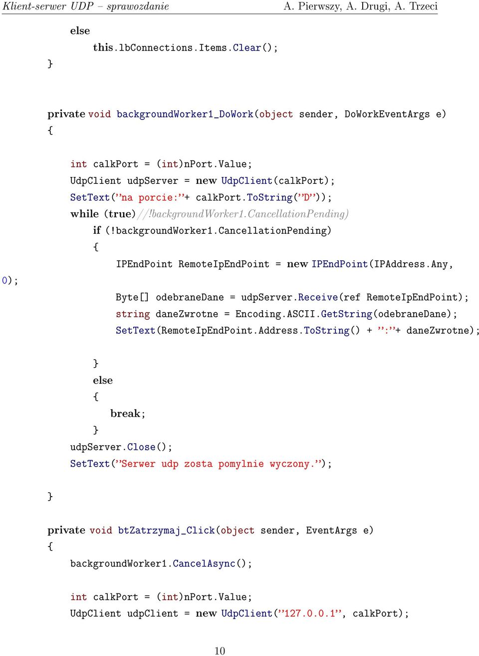 cancellationpending) if (!backgroundworker1.cancellationpending) IPEndPoint RemoteIpEndPoint = new IPEndPoint(IPAddress.Any, Byte[] odebranedane = udpserver.