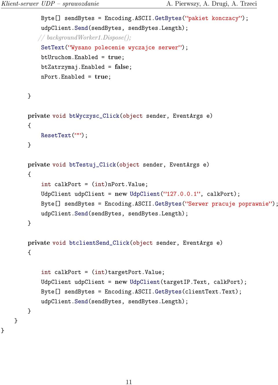 enabled = true; private void btwyczysc_click(object sender, EventArgs e) ResetText(); private void bttestuj_click(object sender, EventArgs e) int calkport = (int)nport.