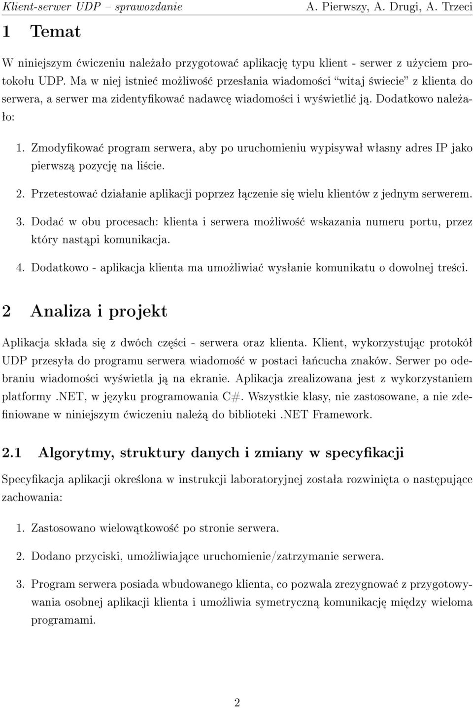 Zmodykowa program serwera, aby po uruchomieniu wypisywaª wªasny adres IP jako pierwsz pozycj na li±cie. 2. Przetestowa dziaªanie aplikacji poprzez ª czenie si wielu klientów z jednym serwerem. 3.