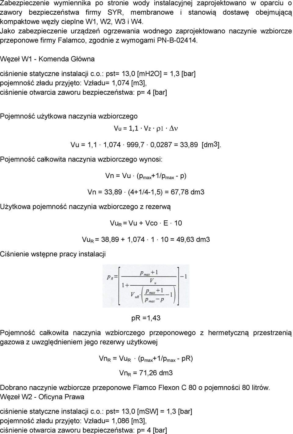 Vz.. Vu = 1,1. 1,74. 999,7.,287 = 33,89 [dm3]. Pojemność całkowita naczynia wzbiorczego wynosi: Vn = Vu. (p max +1/p max - p) Vn = 33,89.