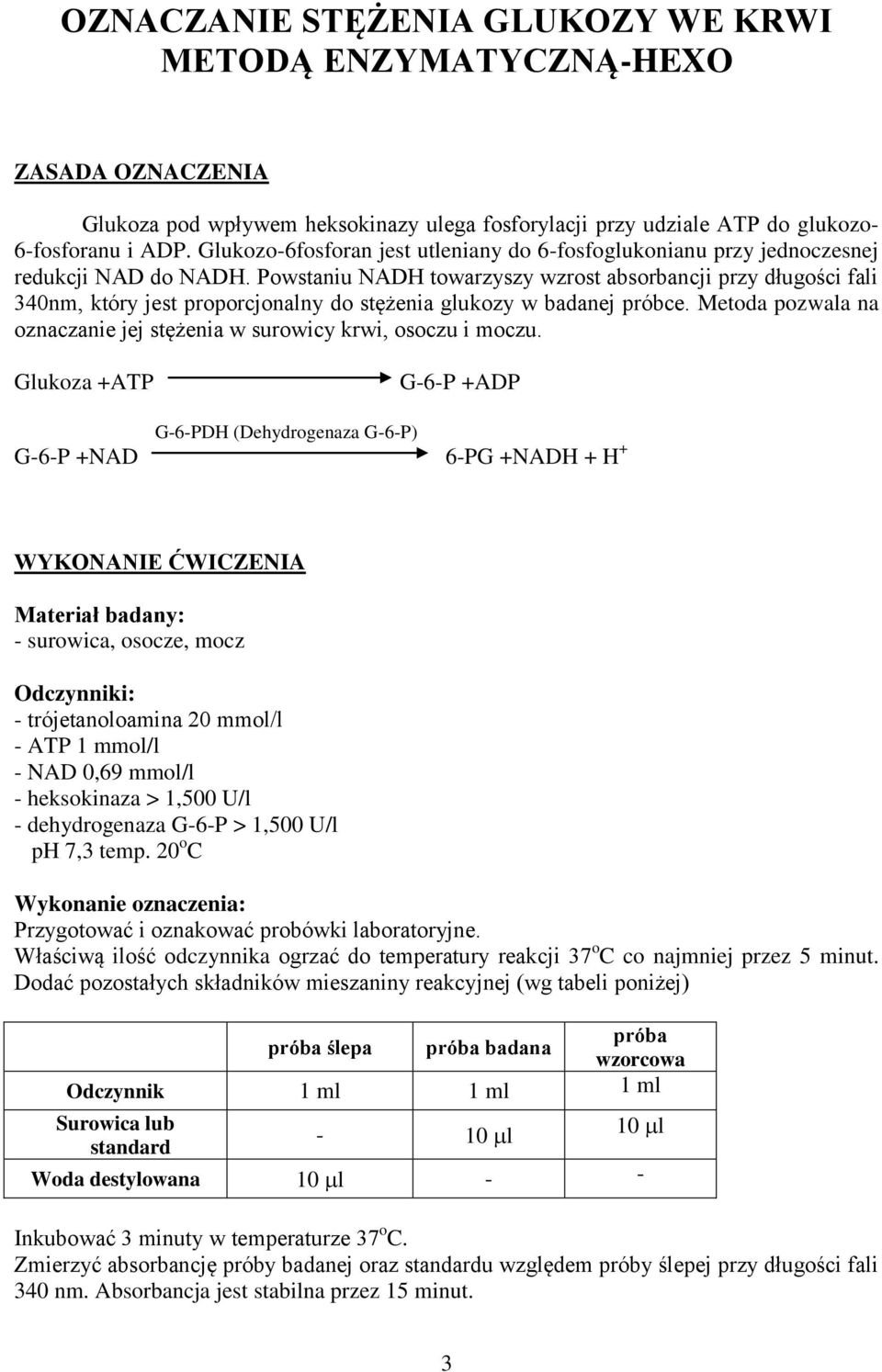 Powstaniu NADH towarzyszy wzrost absorbancji przy długości fali 340nm, który jest proporcjonalny do stężenia glukozy w badanej próbce.