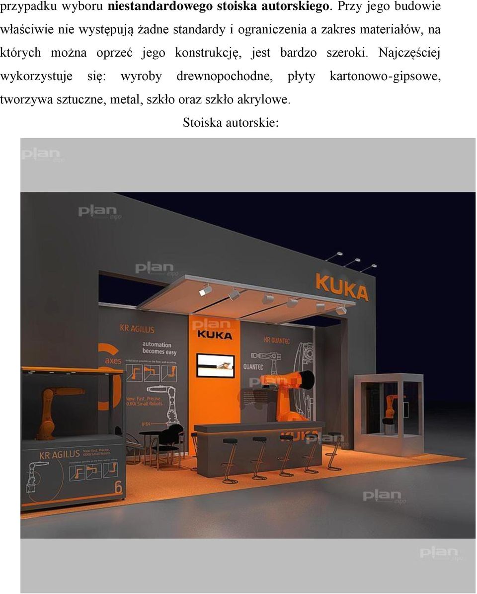 materiałów, na których można oprzeć jego konstrukcję, jest bardzo szeroki.