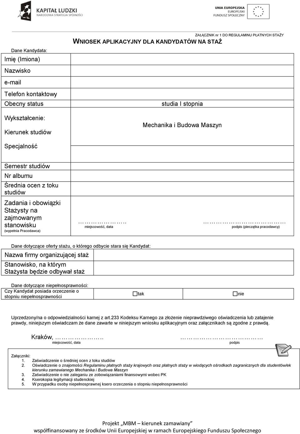 . podpis (pieczątka pracodawcy) Dane dotyczące oferty stażu, o którego odbycie stara się Kandydat: Nazwa firmy organizującej staż Stanowisko, na którym Stażysta będzie odbywał staż Dane dotyczące