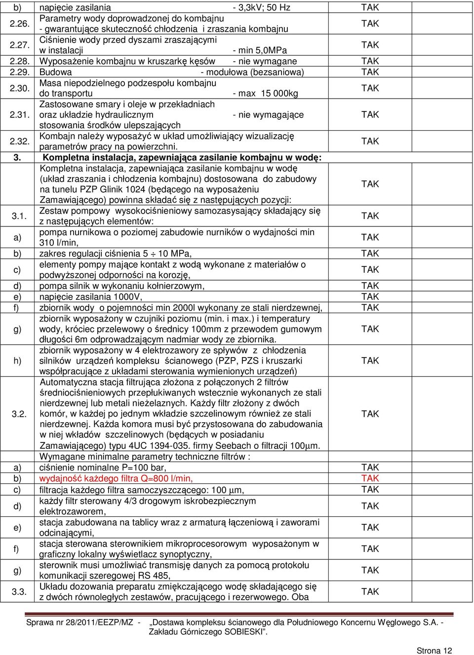 Masa niepodzielnego podzespołu kombajnu do transportu - max 15 000kg Zastosowane smary i oleje w przekładniach 2.31.