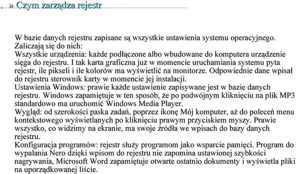 I tak karta graficzna już w momencie uruchamiania systemu pyta rejestr, ile pikseli i ile kolorów ma wyświetlić na monitorze.