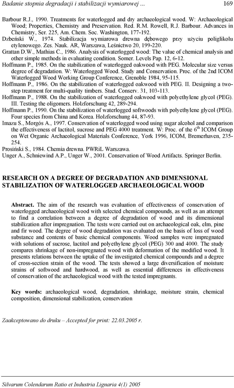 Nauk. AR, Warszawa, Leśnictwo 2, 199-22. Grattan D.W., Mathias C., 1986. Analysis of waterlogged wood: The value of chemical analysis and other simple methods in evaluating condition. Somer.