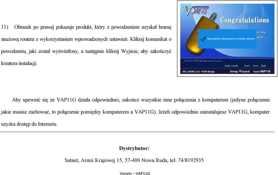 Aby upewnić się że VAP11G działa odpowiednio, zakończ wszystkie inne połączenia z komputerem (jedyne połączenie jakie musisz zachować, to