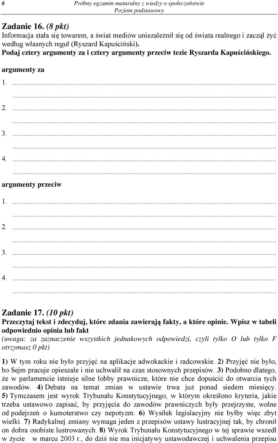 Podaj cztery argumenty za i cztery argumenty przeciw tezie Ryszarda Kapuścińskiego. argumenty za 1. 2. 3. 4. argumenty przeciw 1. 2. 3. 4. Zadanie 17.