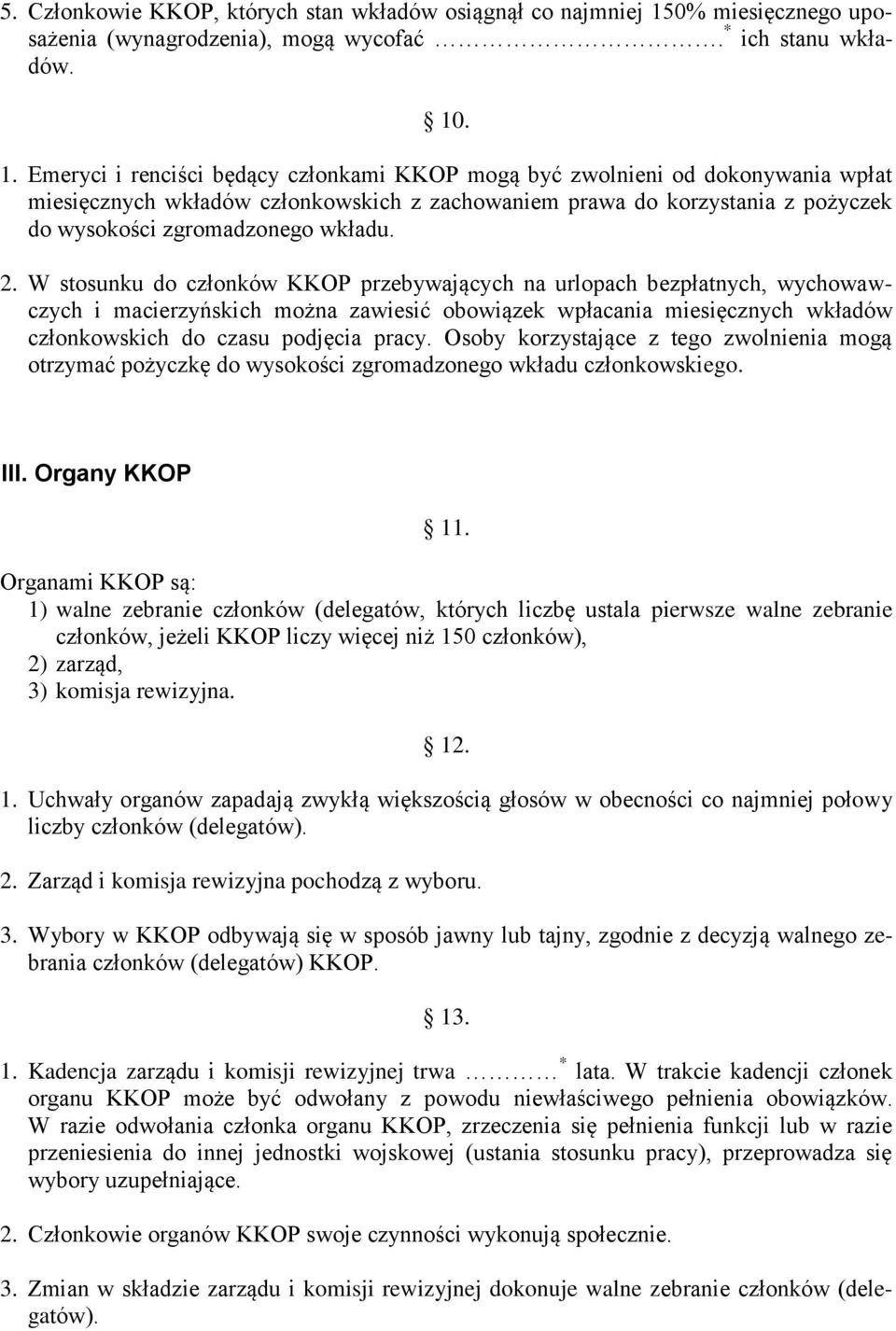 . 1. Emeryci i renciści będący członkami KKOP mogą być zwolnieni od dokonywania wpłat miesięcznych wkładów członkowskich z zachowaniem prawa do korzystania z pożyczek do wysokości zgromadzonego