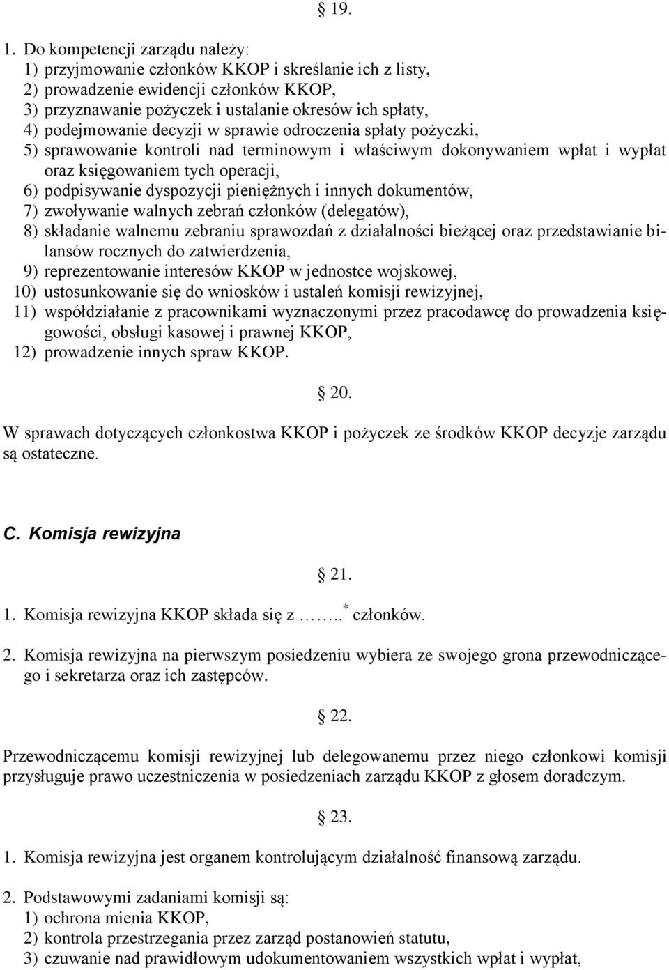 decyzji w sprawie odroczenia spłaty pożyczki, 5) sprawowanie kontroli nad terminowym i właściwym dokonywaniem wpłat i wypłat oraz księgowaniem tych operacji, 6) podpisywanie dyspozycji pieniężnych i