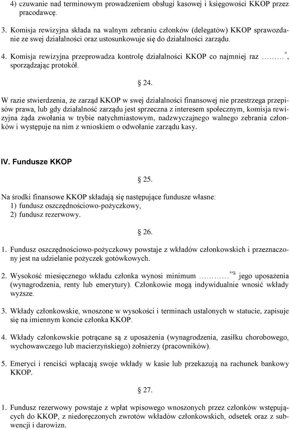 Komisja rewizyjna przeprowadza kontrolę działalności KKOP co najmniej raz *, sporządzając protokół. 24.