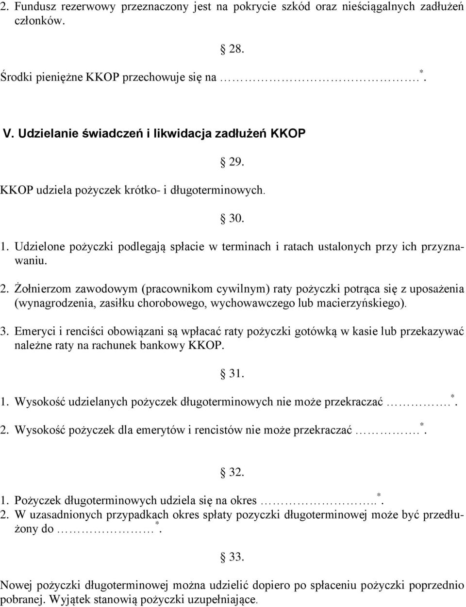 Żołnierzom zawodowym (pracownikom cywilnym) raty pożyczki potrąca się z uposażenia (wynagrodzenia, zasiłku chorobowego, wychowawczego lub macierzyńskiego). 3.