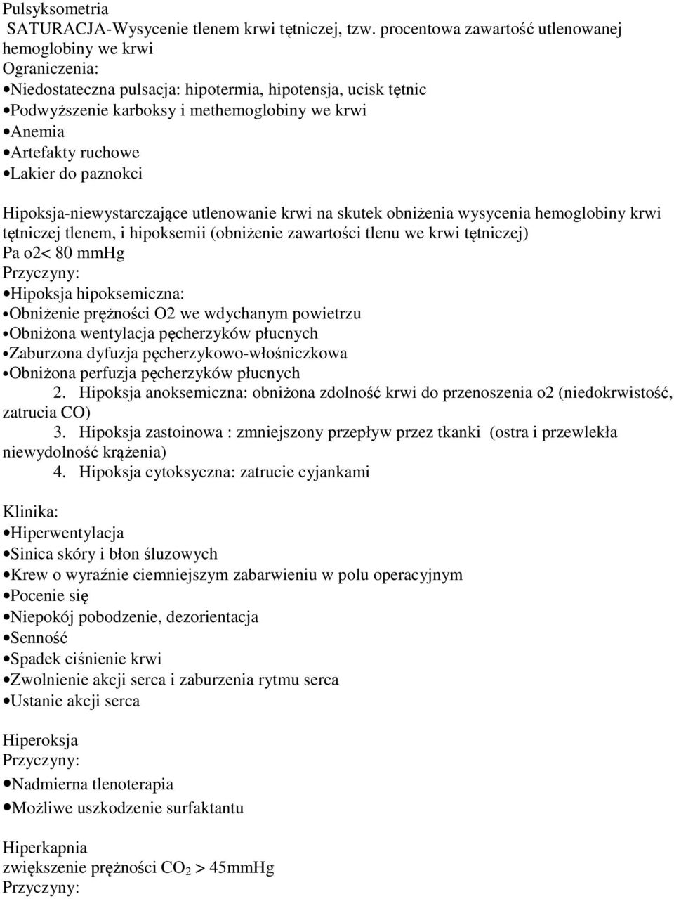 ruchowe Lakier do paznokci Hipoksja-niewystarczające utlenowanie krwi na skutek obniżenia wysycenia hemoglobiny krwi tętniczej tlenem, i hipoksemii (obniżenie zawartości tlenu we krwi tętniczej) Pa