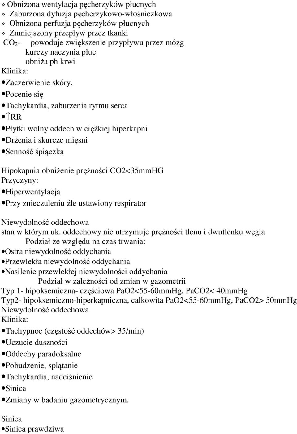 mięsni Senność śpiączka Hipokapnia obniżenie prężności CO2<35mmHG Przyczyny: Hiperwentylacja Przy znieczuleniu źle ustawiony respirator Niewydolność oddechowa stan w którym uk.