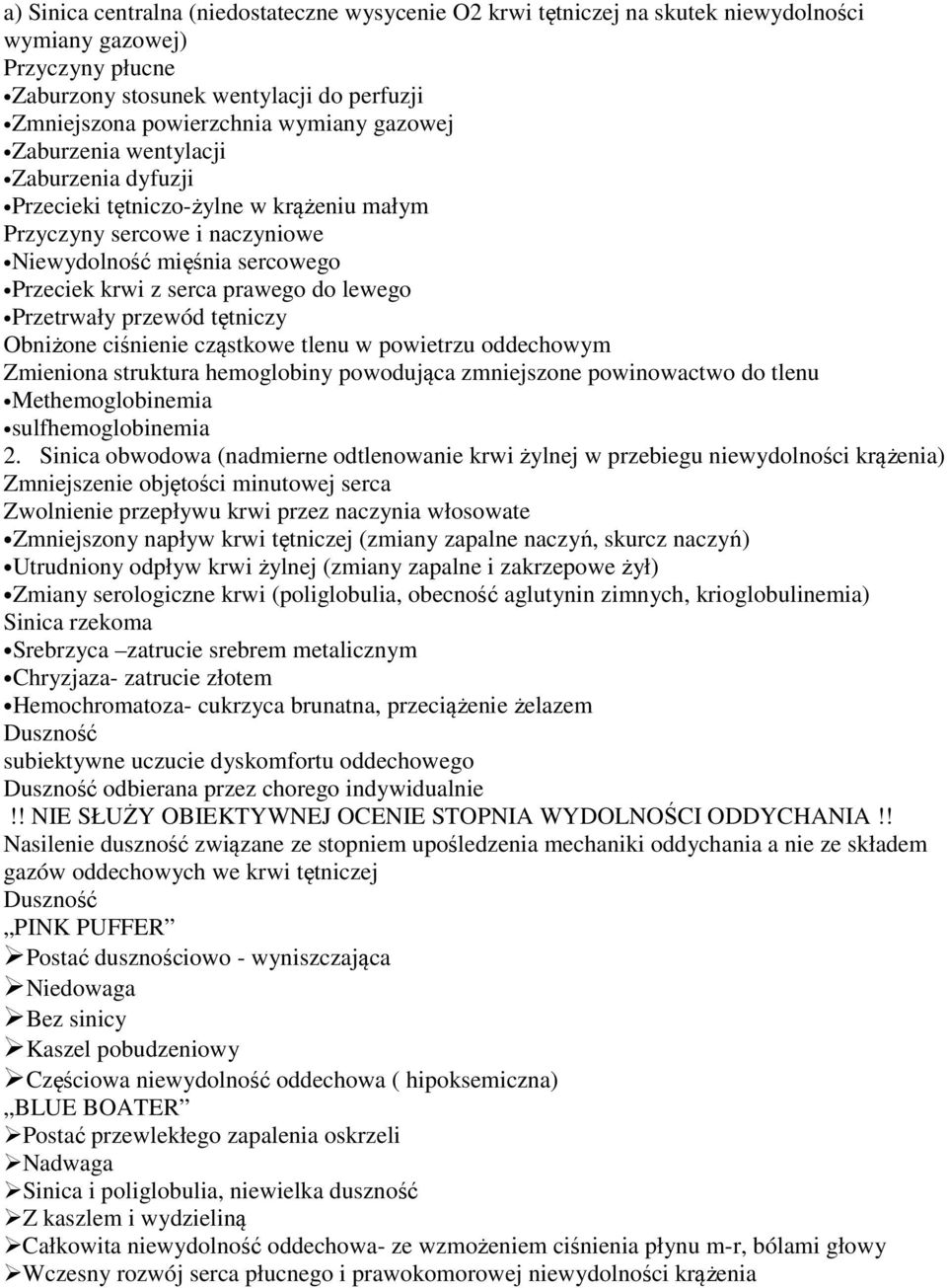 Przetrwały przewód tętniczy Obniżone ciśnienie cząstkowe tlenu w powietrzu oddechowym Zmieniona struktura hemoglobiny powodująca zmniejszone powinowactwo do tlenu Methemoglobinemia sulfhemoglobinemia