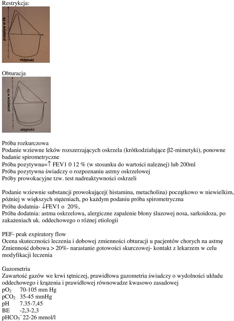 test nadreaktywności oskrzeli Podanie wziewnie substancji prowokującej( histamina, metacholina) początkowo w niewielkim, później w większych stężeniach, po każdym podaniu próba spirometryczna Próba
