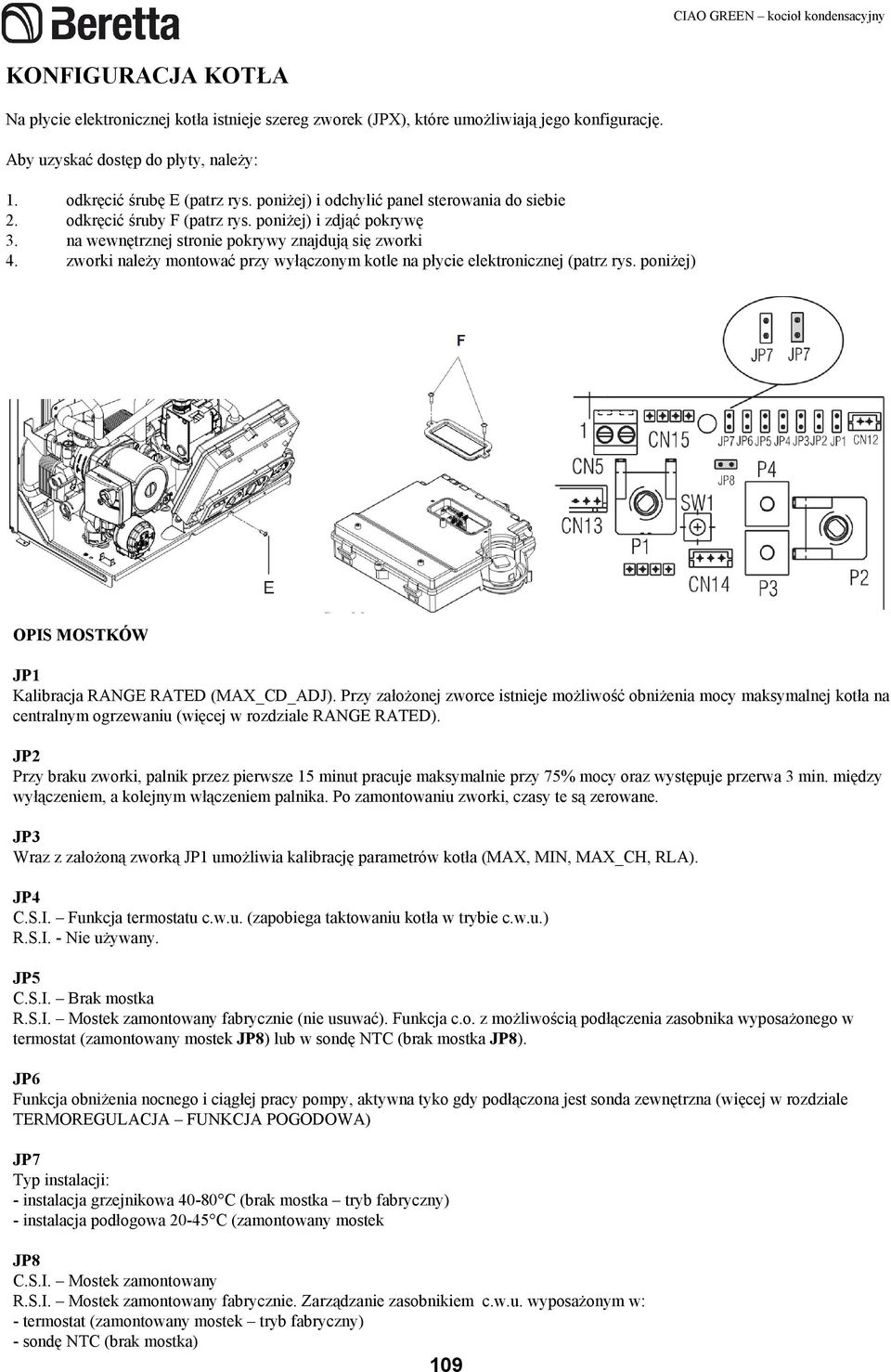 zworki naleŝy montować przy wyłączonym kotle na płycie elektronicznej (patrz rys. poniŝej) OPIS MOSTKÓW JP1 Kalibracja RANGE RATED (MAX_CD_ADJ).