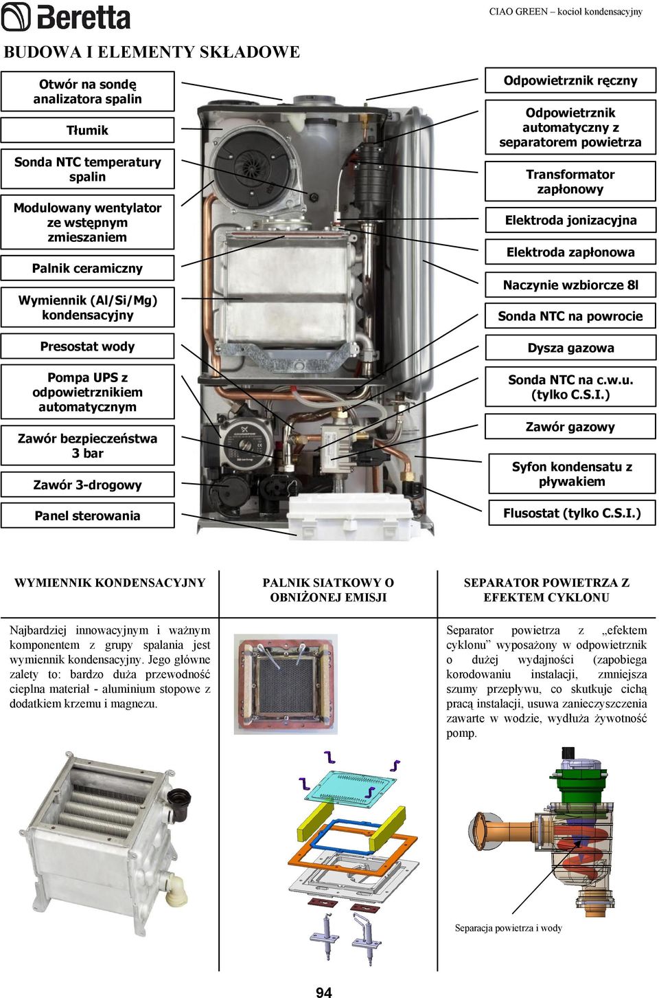 z separatorem powietrza Transformator zapłonowy Elektroda jonizacyjna Elektroda zapłonowa Naczynie wzbiorcze 8l Sonda NTC na powrocie Dysza gazowa Sonda NTC na c.w.u. (tylko C.S.I.