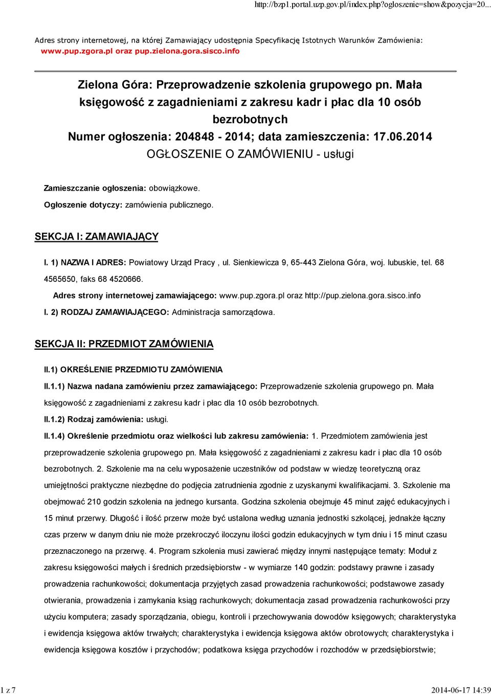 2014 OGŁOSZENIE O ZAMÓWIENIU - usługi Zamieszczanie ogłoszenia: obowiązkowe. Ogłoszenie dotyczy: zamówienia publicznego. SEKCJA I: ZAMAWIAJĄCY I. 1) NAZWA I ADRES: Powiatowy Urząd Pracy, ul.