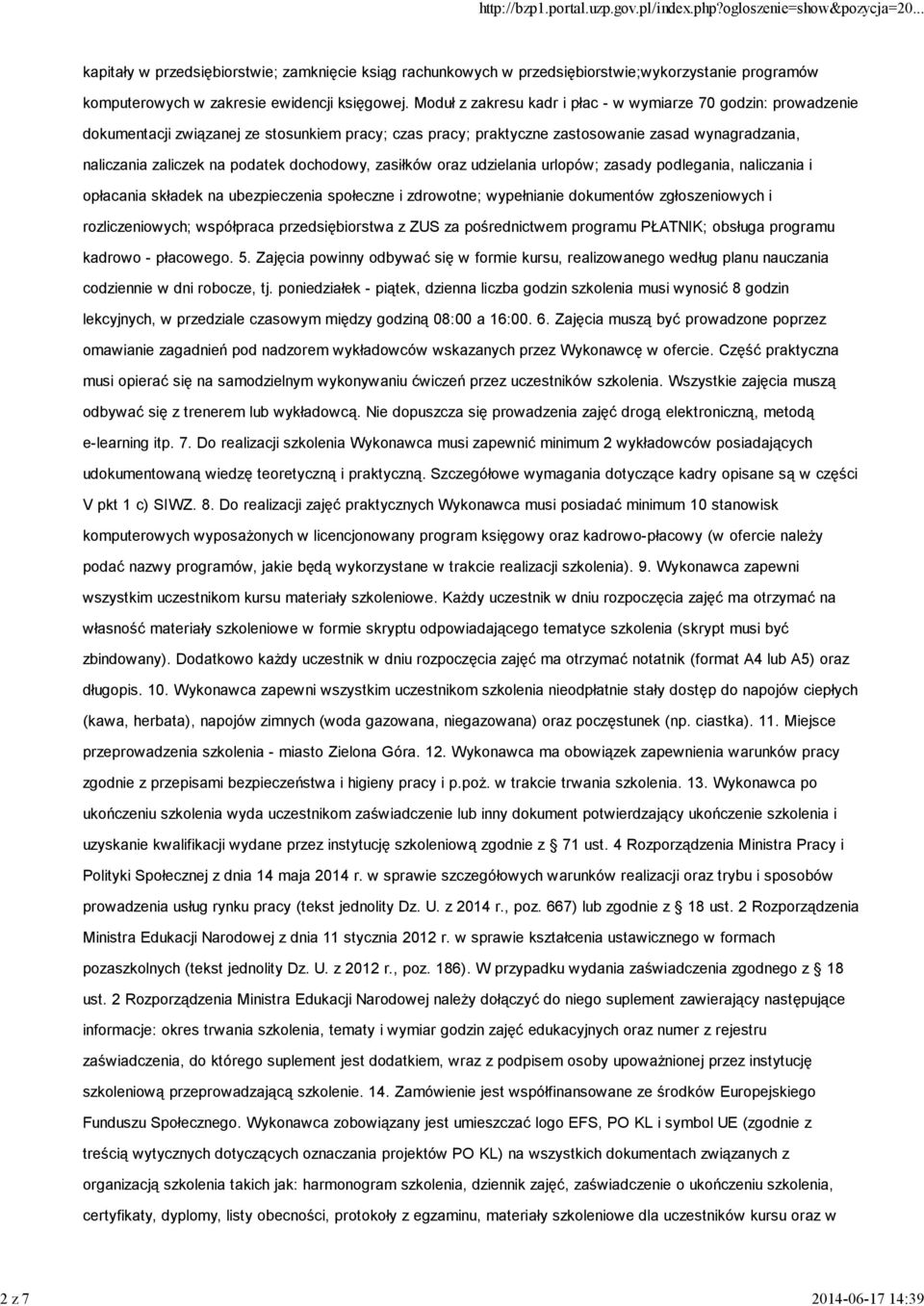 dochodowy, zasiłków oraz udzielania urlopów; zasady podlegania, naliczania i opłacania składek na ubezpieczenia społeczne i zdrowotne; wypełnianie dokumentów zgłoszeniowych i rozliczeniowych;