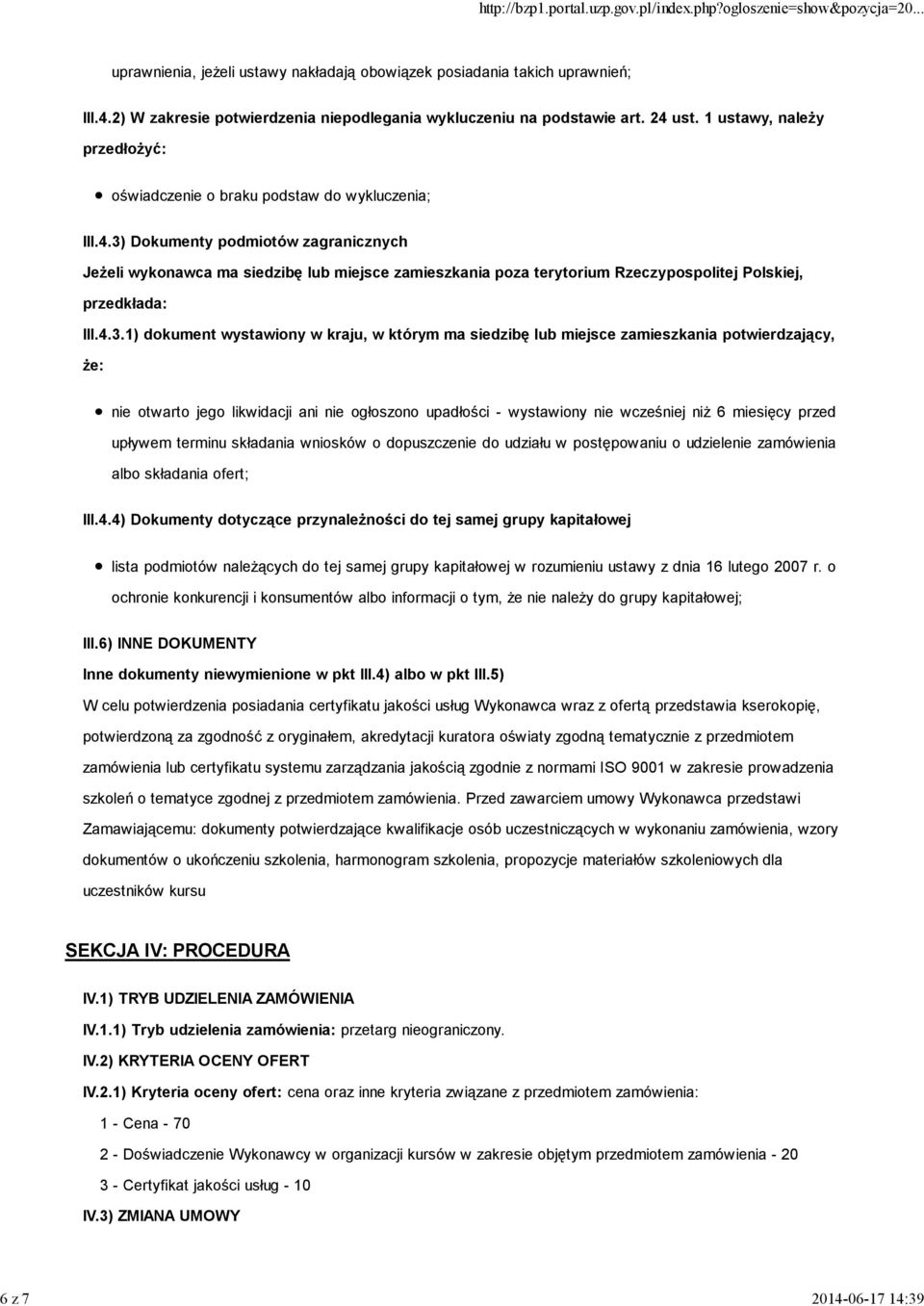 3) Dokumenty podmiotów zagranicznych Jeżeli wykonawca ma siedzibę lub miejsce zamieszkania poza terytorium Rzeczypospolitej Polskiej, przedkłada: III.4.3.1) dokument wystawiony w kraju, w którym ma