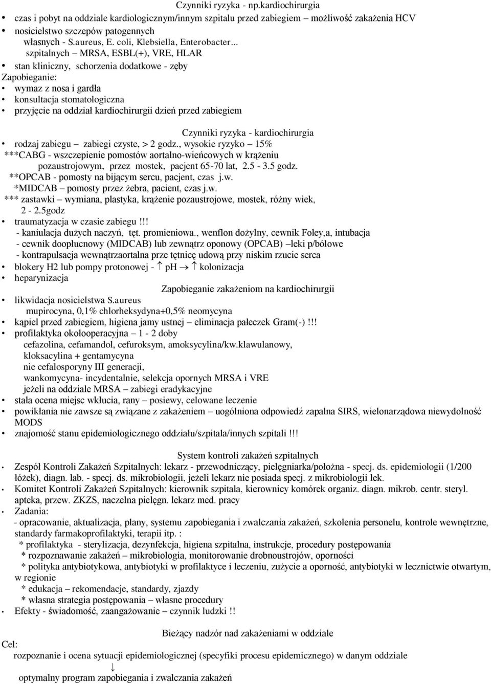 .. szpitalnych MRSA, ESBL(+), VRE, HLAR stan kliniczny, schorzenia dodatkowe - zęby Zapobieganie: wymaz z nosa i gardła konsultacja stomatologiczna przyjęcie na oddział kardiochirurgii dzień przed