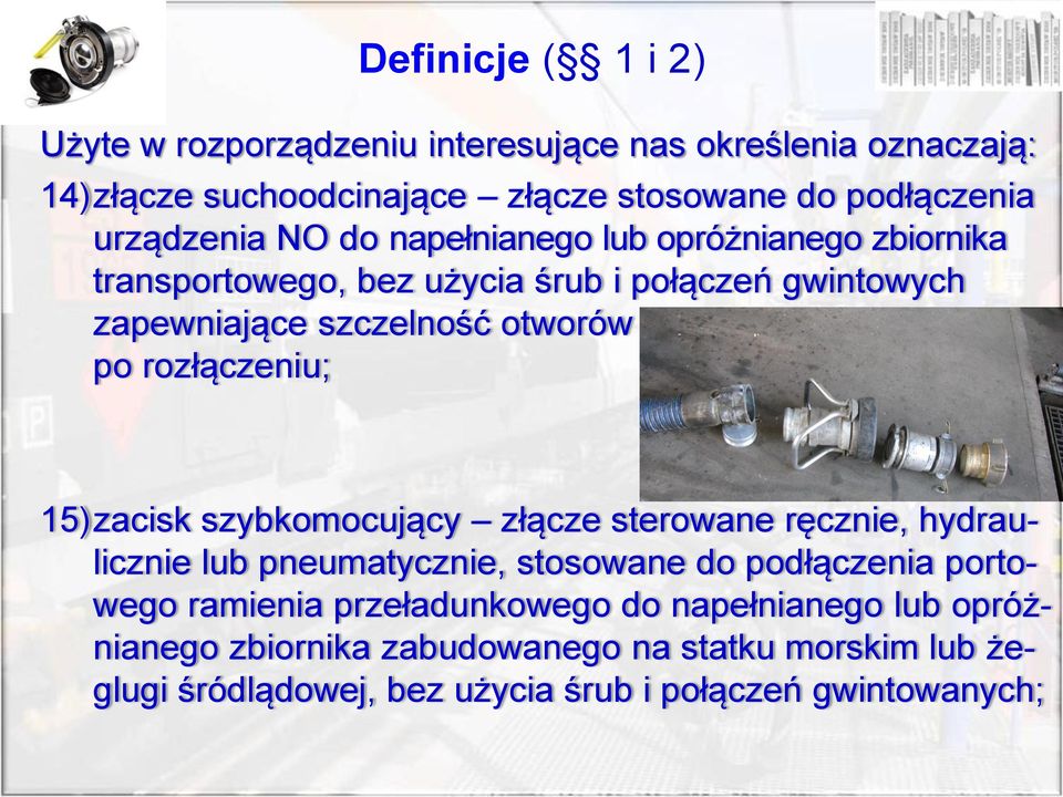 rozłączeniu; 15)zacisk szybkomocujący złącze sterowane ręcznie, hydraulicznie lub pneumatycznie, stosowane do podłączenia portowego ramienia