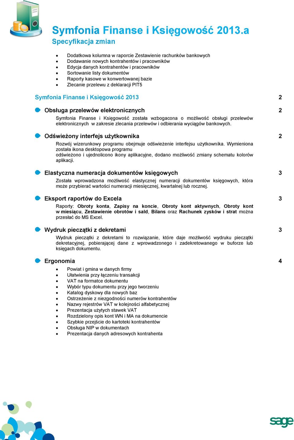 Raporty kasowe w konwertowanej bazie Zlecanie przelewu z deklaracji PIT5 Symfonia Finanse i Księgowość 2013 2 Obsługa przelewów elektronicznych 2 Symfonia Finanse i Księgowość została wzbogacona o