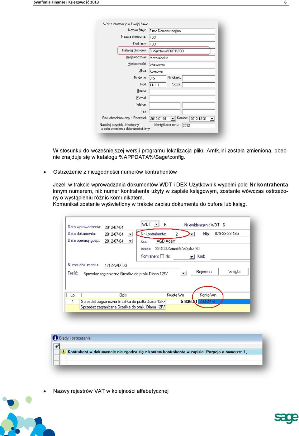 Ostrzeżenie z niezgodności numerów kontrahentów Jeżeli w trakcie wprowadzania dokumentów WDT i DEX Użytkownik wypełni pole Nr kontrahenta